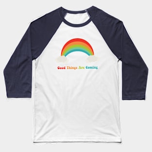 Good Things Are Coming! Motivational Rainbow Baseball T-Shirt